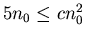 $5n_{0} \leq cn_{0}^{2}$
