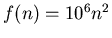 $f(n)=10^{6}n^{2}$