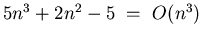 $5n^3 + 2n^2 - 5 = O(n^3) $