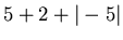 $5 + 2 + \vert-5\vert$