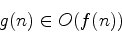 \begin{displaymath}g(n) \in O(f(n))\end{displaymath}