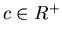 $c\in R^{+}$