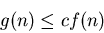 \begin{displaymath}g(n)\leq cf(n)\end{displaymath}