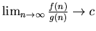 $\lim_{n \rightarrow \infty}
\frac{f(n)}{g(n)}\rightarrow c$