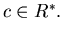 $c \in R^{*}.$