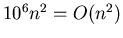 $10^{6}n^{2}=O(n^{2})$