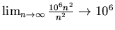 $\lim_{n \rightarrow \infty} \frac{10^{6}n^{2}}{n^{2}}\rightarrow 10^{6}$