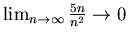 $\lim_{n \rightarrow \infty} \frac{5n}{n^{2}} \rightarrow 0$