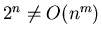 $2^{n}\neq O(n^{m})$