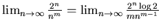 $\lim_{n \rightarrow \infty} \frac{2^{n}}{n^{m}}= \lim_{n \rightarrow \infty}
\frac{2^{n}\log 2}{mn^{m-1}}$