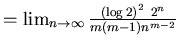 $=\lim_{n \rightarrow \infty} \frac{{(\log 2)}^2 2^{n}}{m(m-1)n^{m-2}}$