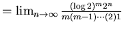 $=\lim_{n \rightarrow \infty} \frac{(\log 2)^{m}2^{n}}{m(m-1)\cdots(2)1}$