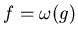 $f=\omega(g)$