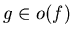 $g \in o(f)$
