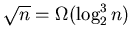 $\sqrt{n} = \Omega (\log_{2}^{3} n)$