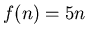 $f(n)=5n$