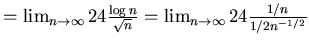 $=\lim_{n \rightarrow \infty} 24\frac{\log n}{\sqrt{n}}=\lim_{n \rightarrow \infty} 24\frac{1/n}{1/2 n^{-1/2}}$