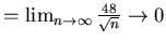 $=\lim_{n \rightarrow \infty} \frac {48}{\sqrt{n} } \rightarrow 0$