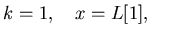 $k = 1,    x = L[1],   $