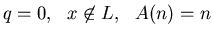 $q = 0,   x \not\in L,   A(n) = n$