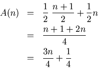 \begin{eqnarray*}
A(n) & = &\frac{1}{2} \frac{n+1}{2} + \frac{1}{2}n\\
& = &\frac{n+1+2n}{4}\\
& = &\frac{3n}{4} + \frac{1}{4}
\end{eqnarray*}