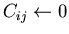 $C_{ij}\leftarrow 0$