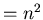$=n^{2}$