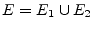 $E = E_1 \cup E_2$