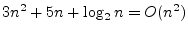 $3n^2 + 5n + \log_2 n = O(n^2)$
