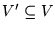 $V' \subseteq V$