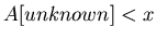 $A[unknown] < x$