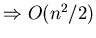 $\Rightarrow O(n^{2}/2)$