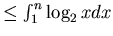 $\leq \int_{1}^{n} \log_{2} xdx$