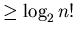 $\geq \log_{2} n!$
