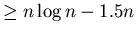 $\geq n\log n-1.5n$