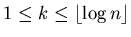 $1\leq k\leq \lfloor\log n\rfloor$