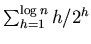 $\sum_{h=1}^{\log n}h/2^{h}$