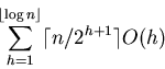 \begin{displaymath}\sum_{h=1}^{\lfloor\log n\rfloor}\lceil n/2^{h+1} \rceil O(h)\end{displaymath}