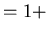 $\textstyle =1+$