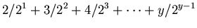 $\displaystyle 2/2^{1}+3/2^{2}+4/2^{3}+\cdots+y/2^{y-1}$