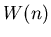 $\displaystyle W(n)$