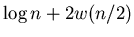 $\displaystyle \log n + 2w(n/2)$
