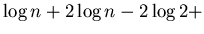 $\displaystyle \log n + 2 \log n - 2\log 2 +$