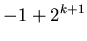 $\displaystyle -1+2^{k+1}$