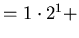 $\textstyle =1\cdot 2^{1}+$