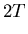 $\displaystyle 2T$