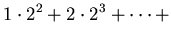$\displaystyle 1\cdot 2^{2}+2\cdot2^{3}+\cdots+$