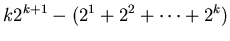 $\displaystyle k2^{k+1}-(2^{1}+2^{2}+\cdots+2^{k})$