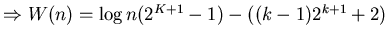 $\Rightarrow W(n)= \log n(2^{K+1}-1)-((k-1)2^{k+1}+2)$
