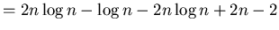 $=2n \log n- \log n-2n \log n+2n-2$